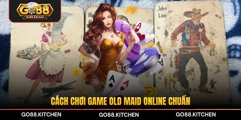 Cách chơi game Old Maid online chuẩn