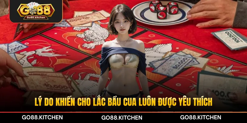 Lý do khiến cho lắc Bầu Cua luôn được yêu thích
