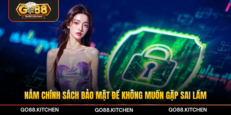 Nắm chính sách bảo mật để không muốn gặp sai lầm