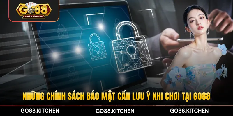 Những chính sách bảo mật cần lưu ý khi chơi tại GO88