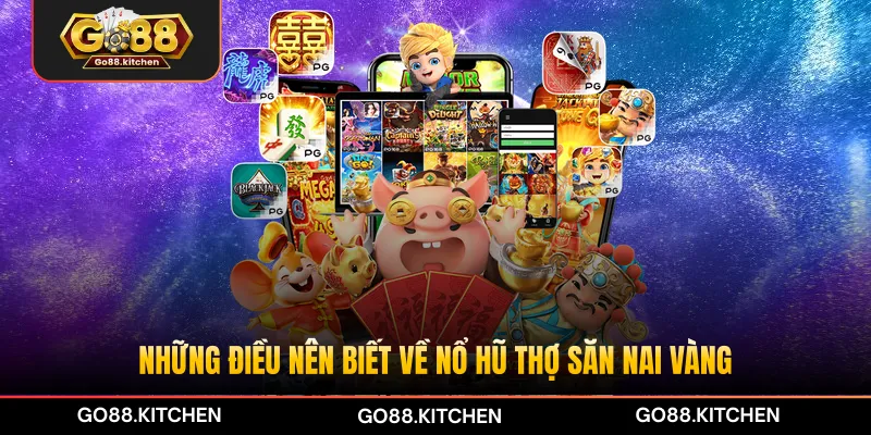 Những điều nên biết về nổ hũ Thợ Săn Nai Vàng