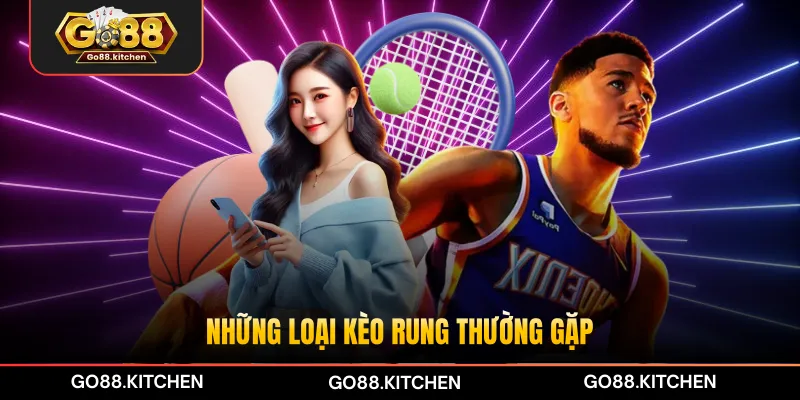 Những loại kèo rung thường gặp