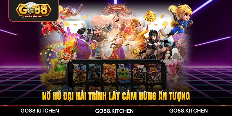 Nổ hũ Đại hải trình lấy cảm hứng ấn tượng