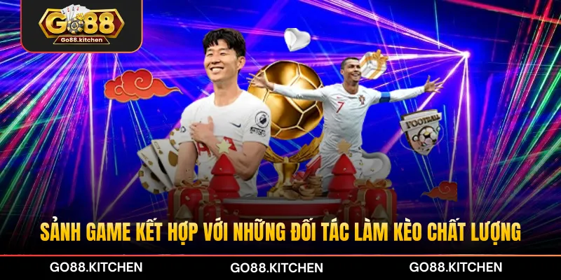 Sảnh game kết hợp với những đối tác làm kèo chất lượng